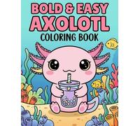 Bold and Easy Axolotl Coloring Book for Kids Cute Kawaii Axolotl Coloring Pages with Fun Underwater Adventures for Toddlers Preschoolers and ... Bold Designs Easy Patterns and Screen Fre