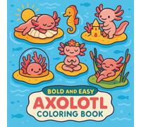 Bold and Easy Axolotl Coloring Book for Kids, Teens, and Adults: Bold Outlines for Easy Coloring and Stress Relief
