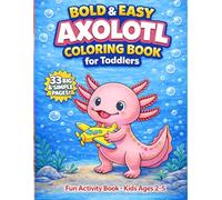 Bold and Easy Axolotl Coloring Book for Toddlers: Fun Activity Book for Kids Ages 2-5 with Cute and Simple Axolotl Coloring Pages