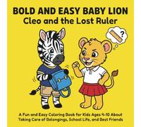 Bold and Easy Baby Lion: Cleo and the Lost Ruler: A Fun and Easy Coloring Book for Kids Ages 4-10 About Taking Care of Belongings, School Life, and ... (Bold and Easy Baby Lion: Cleo's Adventures)