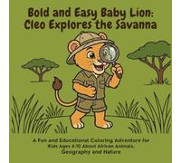 Bold and Easy Baby Lion: Cleo Explores the Savanna: A Fun and Educational Coloring Adventure for Kids Ages 4-10 About African Animals, Geography, and ... (Bold and Easy Baby Lion: Cleo's Adventures)