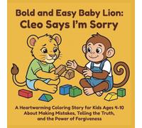 Bold and Easy Baby Lion: Cleo Says I'm Sorry: A Heartwarming Coloring Story for Kids Ages 4-10 About Making Mistakes, Telling the Truth, and the Power ... (Bold and Easy Baby Lion: Cleo's Adventures)