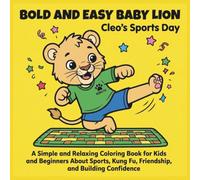 BOLD AND EASY BABY LION: Cleo's Sports Day: A Simple and Relaxing Coloring Book for Kids and Beginners About Sports, Kung Fu, Friendship, and Building ... (Bold and Easy Baby Lion: Cleo's Adventures)