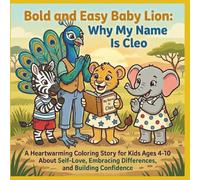 Bold and Easy Baby Lion: Why My Name Is Cleo: A Heartwarming Coloring Story for Kids Ages 4-10 About Self-Love, Embracing Differences, and Building ... (Bold and Easy Baby Lion: Cleo's Adventures)