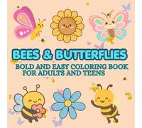 Bold and Easy Bees and Butterflies Coloring Book for Adults and Teens: Simple and Fun Summer Designs with Cute Bees, Beautiful Butterflies, Flowers, Gardens, and Relaxing Easy-to-Color Pages