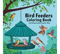 Bold And Easy Bird Feeders Coloring Book & Observation Log: 2 in 1 Relaxing and Learning. Activity Book for Kids