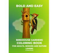 Bold and Easy Birdhouse Gardens Coloring Book: Large Print Flower and Garden Birds Designs with Bold Thick Lines for Adults, Seniors and Nature Lovers : Easy Backyard Birdhouses Pages