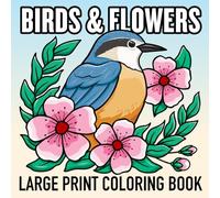 Bold and Easy Birds and Flowers Large Print Coloring Book: 40 Big and Simple Designs for Adults and Seniors