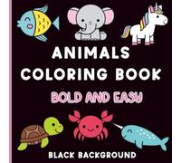 Bold and Easy Black Background Animal Coloring Book: 50 Large Print Designs for Kids, Seniors, and Beginners
