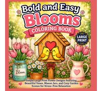Bold and Easy Blooms Coloring Book: Simple Large Print Flower Designs Featuring Beautiful Vases, Mason Jars, and Cozy Garden Scenes for Stress-Free Relaxation (Cozy coloring books)