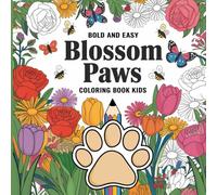 Bold And Easy Blossom Paws: Large Simple Patterns Plus Cute Floral Pets Relaxation Stress Relief Mindfulness Creative Art Nature Garden Critters Coloring Book For Kids