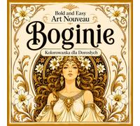 Bold and Easy Boginie Art Nouveau: Kolorowanka dla Dorosłych z Boskimi Postaciami, Mitycznym Pięknem i Eleganckimi Motywami