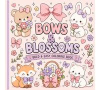 Bold and Easy Bows & Blossoms Coloring Book: Cute Animals, Flowers, Cozy Gardens and Kawaii Designs for Relaxation”