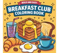 Bold and Easy Breakfast Club Coloring Book: 55 Big, Bold & Easy Coloring Pages for Stress Relief and Relaxation - Featuring Waffles, Coffee, Eggs, and ... Morning Favorites! (Big & Bold Foodie Fun)