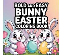 Bold and Easy Bunny Easter Coloring Book: Cute Easter Bunny Coloring Pages for Kids Ages 3-8 Simple and Fun Spring Coloring Book with Adorable Rabbits