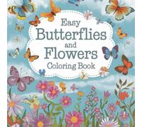 Bold and Easy Butterflies and Flowers Coloring Book: 115 Pages for Beginners & Seniors | Stress Relief and Creativity (Bold & Easy Creations: A Simple Coloring Book Series for All Ages)