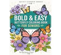 Bold And Easy Butterfly Coloring Book For Seniors: Large Print Designs For Peace & Calmness (Quiet Garden Series)
