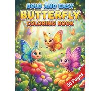 Bold and Easy Butterfly Coloring Book: Simple Designs with Thick Lines, Flowers and Nature For Kids Ages 3-8 A Cute and Easy Coloring Book for Toddlers, Preschoolers and Beginners