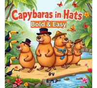 Bold and Easy Capybaras in Hats: A Cute and Simple Coloring Book for Grown-ups, Teens, and Kids: Large Print, Stress Relief Designs with Thick Lines featuring Adorable Capybaras and Funny Food Hats.