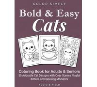 Bold and Easy Cats Coloring Book for Adults and Seniors: 50 Adorable Cat Designs with Cozy Scenes Playful Kittens and Relaxing Moments (Color Simply)
