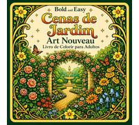 Bold and Easy Cenas de Jardim Art Nouveau: Livro de Colorir para Adultos com Natureza, Flores e Paisagens Tranquilas