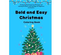 Bold and Easy Christmas Coloring Book: A Relaxing Collection of 50 Simple Christmas Designs for Beginners and Seniors!