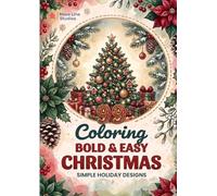 Bold and Easy Christmas Coloring Book for Adults: 99 Simple Holiday Designs with Trees, Ornaments, Santa & Cozy Winter Scenes: Stress Relief Coloring ... Simple Patterns for Relaxing Holiday Fun