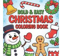 Bold and Easy Christmas Coloring Book for Adults & Kids: Relaxing Holiday Designs with Santa Claus, Cozy Cabins, Ornaments, Flowers, and Simple Patterns for Stress Relief and Festive Joy