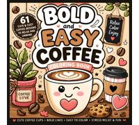 Bold and Easy Coffee Coloring Book: Cute and Cozy Coffee Cup Designs for Relaxation, Stress Relief, and Creative Fun