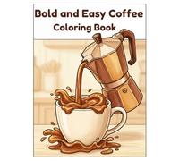 Bold and Easy Coffee Coloring Book: Relaxing Bold and Easy Designs with Coffee, Tea, and Sweet Treats for Stress Relief