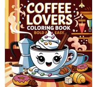 Bold and Easy Coffee Lover Adult Coloring Book: Fun and Relaxing Coffee-Themed Designs with Large Print for Stress Relief, Mindfulness, and Caffeine ... Gift for Coffee Lovers and Adults: Volume One