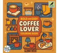 Bold and Easy Coffee Lover Coloring Book: An Adult, Teen and Kids Coloring Book Featuring 50 Coloring Pages With Cute and Relaxing Coffee Scenes