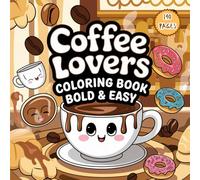 Bold and Easy Coffee Lovers Coloring Book: Simple & Relaxing Coffee Designs for Adults and Seniors