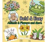 Bold and Easy Coloring Book: Animals, Flowers and More for Adults and Kids: Stress Free, Anxiety Relief