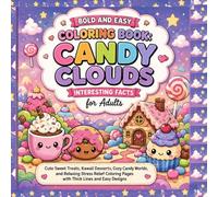 Bold and Easy Coloring Book: Candy Clouds Interesting Facts for Adults: Cute Sweet Treats, Fun Dessert Facts, Kawaii Candy Worlds, and Relaxing Easy-to-Color Pages with Thick Lines and Simple Designs