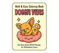 Bold and Easy Coloring Book - Doggie Vibes: The Cute Stress Relief Therapy for Chihuahuas Lovers, Kids, Teens or Adults, (50 illustrations, A4) (Hutchi, the Chihuahua - Let happiness BARK !)