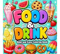 Bold and Easy Coloring Book: Food and Drink Designs for Adults, Kids, and Beginners Featuring Café Favorites, Breakfast Foods, Fruits, Snacks, and Sweet Treats for Relaxation and Creative Fun