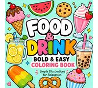 Bold and Easy Coloring Book: Food and Drink Designs for Adults, Kids, and Beginners Featuring Fruits, Breakfast Favorites, Bakery Bites, and Cozy Sips with Big and Simple Illustrations for Relaxation