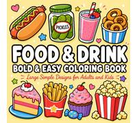 Bold and Easy Coloring Book: Food and Drink Featuring Burgers, Pizza, Snacks, and Sweet Treats with Large Simple Designs for Adults and Kids
