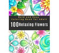Bold and Easy Coloring Book for Adult Flowers: 100 Simple and Relaxing Floral and Mandala Designs: Stress Relief and Mindfulness for Beginners and ... for Quilting, Embroidery, and Sashiko