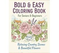 Bold and Easy Coloring Book For Adults and Beginners Serene Countryside Scenery: simple and relaxing design featuring beautiful flowers. Large print suitable for adults and beginners.