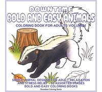 Bold and Easy Coloring Book for Adults - Animals Volume 1: Simple Animal Designs for Adult Relaxation and Stress Relief, 50 Assorted Images