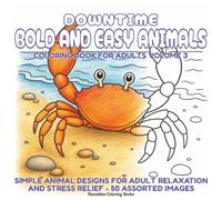 Bold and Easy Coloring Book for Adults - Animals Volume 3: Simple Animal Designs for Adult Relaxation and Stress Relief, 50 Assorted Images (Downtime Coloring Books Pause & Unwind Easy Animals)