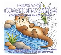 Bold and Easy Coloring Book for Adults - Animals Volume 4: Simple Animal Designs for Adult Relaxation and Stress Relief, 50 Assorted Images