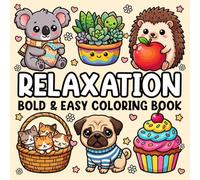Bold and Easy Coloring Book for Adults Relaxation: Simple and Big Stress Relief Designs for Adults and Kids Featuring Animals, Cute Stuff, Landscapes, Flowers, Patterns, Food and Many More