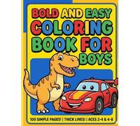 Bold and Easy Coloring Book for Boys: Simple Illustrations of Dinosaurs, Cars, Trucks, and Animals | Large Print Big Pictures for Toddlers and Kids Ages 2-4, 4-8 | Thick Lines for Stress-Free Fu