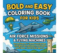 Bold and Easy Coloring Book for Kids: Air Force Missions & Flying Machines: Fun and Simple Air-Themed Coloring Pages with Fighter Jets, Helicopters, ... Coloring Series for Kids - Air, Land & Sea)