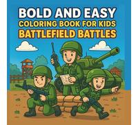 Bold and Easy Coloring Book for Kids: Battlefield Battles: Exciting and Easy War-Themed Coloring Pages with Soldiers, Combat Vehicles, Army Forts & ... Coloring Series for Kids - Air, Land & Sea)