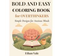 Bold and Easy Coloring Book for Overthinkers: Simple Relaxing Designs to Calm Your Mind and Quiet the Noise