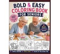 Bold And Easy Coloring Book For Seniors: 50+ Relaxing Large-Print Designs for Happy Moments, Hobbies & Everyday Joy
